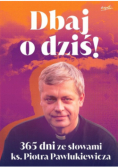 Dbaj o dziś 365 dni ze słowami ks. Piotra Pawlukiewicza