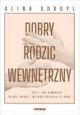 Dobry rodzic wewnętrzny, czyli jak stworzyć pełną troski i miłości relację ze sobą