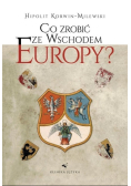 Co zrobić ze wschodem Europy