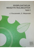 Eksploatacja maszyn rolniczych - Tom I