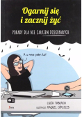Ogarnij się i zacznij żyć