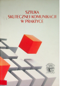 Sztuka skutecznej komunikacji w praktyce