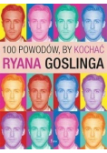 100 powodów by kochać Ryana Goslinga
