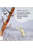 O zajączku Filipie który ze strachu dokonał wielkich czynów
