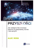 Świat przyszłości. Jak następna fala innowacji wpłynie na gospodarkę, biznes i nas samych