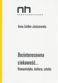 Bezinteresowna ciekawość Humanistyka, kultura, sztuka