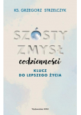 Szósty zmysł codzienności Klucz do lepszego życia