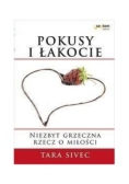 Pokusy i łakocie. Niezbyt grzeczna rzecz o miłości