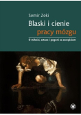 Blaski i cienie pracy mózgu o miłości, sztuce i pogoni za szczęściem