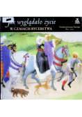 Jak wyglądało życie w czasach rycerstwa