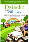 Dziecko w świecie zabawy o kulturze cechach i wartościach ludycznej edukacji