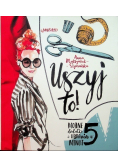 Uszyj to! Modne ubrania i dodatki w 5 minut