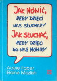 Jak mówić żeby dzieci nas słuchały jak słuchać żeby dzieci do nas mówiły