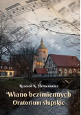 Wiano bezimiennych. Oratorium słupskie