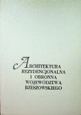 Architektura rezydencjonalna i obronna województwa rzeszowskiego