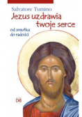 Jezus uzdrawia twoje serce