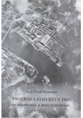 Twierdza Kostrzyn 1945 Oczekiwania na rzeczywistość