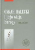 Oskar Halecki i jego wizja Europy Tom 1