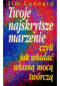 Twoje najskrytsze marzenie czyli jak władać własną mocą twórczą