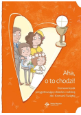 Aha, o to chodzi! Domowniczek przygotowujący dziecko i rodzinę do I Komunii Świętej