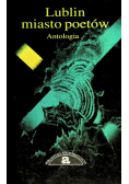 Lublin - miasto poetów Antologia