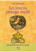 Lecznicza potęga myśli Jak pomóc samemu sobie