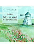 Miłość której nie widać nie zasłania sobą