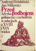 Przed podbojem  Afryka północna i zachodnia w relacjach z XVIII i XIX wieku