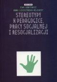 Stereotypy w pedagogice pracy socjalnej i resocjalizacji