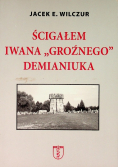 Ścigałem Iwana Groźnego Demianiuka