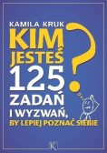 Kim jesteś? 125 zadań i wyzwań by lepiej poznać siebie