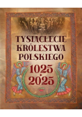 Tysiąclecie królestwa polskiego 1025 - 2025