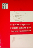 Pesymizm sceptycyzm nihilizm dekadentyzm kultura wyczerpania? tom 5