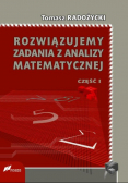 Rozwiązujemy zadania z analizy matematycznej Część 1