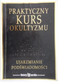 Praktyczny kurs okultyzmu Ujarzmianie podświadomości