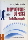 Motywowanie do pracy Teorie i instrumenty