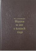 Hippica to iest o koniach xięgi