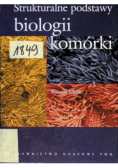 Strukturalne podstawy biologii komórki