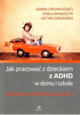 Jak pracować z dzieckiem z ADHD w domu i szkole poradnik dla rodziców i nauczycieli