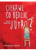 Ciekawe co będzie jutro