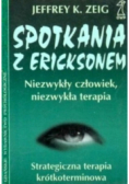 Spotkania z Ericksonem Niezwykły człowiek niezwykła terapia
