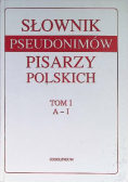 Słownik pseudonimów pisarzy polskich, Tom I