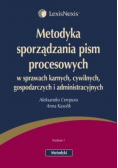 Metodyka sporządzania pism procesowych  w sprawach karnych  cywilnych gospodarczych i administracyjnych
