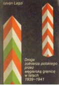 Droga żołnierza polskiego przez węgierską granicę w latach 1938 - 1941
