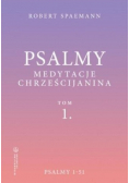 Psalmy. Medytacje chrześcijanina Tom 1 Psalmy 1-51