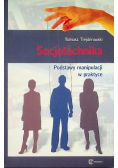 Socjotechnika. Podstawy manipulacji w praktyce