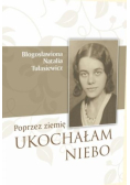 Przez ziemię ukochałam niebo