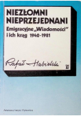 Niezłomni nieprzejednani: Emigracyjne "Wiadomości" i ich krąg 1940 - 1981
