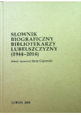 Słownik biograficzny bibliotekarzy lubelszczyzny od 1944 do 2014
