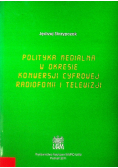 Polityka medialna w okresie konwersji cyfrowej radiofonii i telewizji